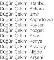 Düğün Çekimi istanbul Düğün Çekimi Ankara Düğün Çekimi izmir Düğün Çekimi Kapadokya Düğün Çekimi Kayseri Düğün Çekimi Yozgat Düğün Çekimi Sivas Düğün Çekimi Konya Düğün Çekimi Aksaray Düğün Çekimi Niğde Düğün Çekimi Kırşehir