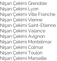 Nişan Çekimi Grenoble Nişan Çekimi Lyon Nişan Çekimi Ville Franche Nişan Çekimi Vienne Nişan Çekimi Saint-Etienne  Nişan Çekimi Valance Nişan Çekimi Avignon  Nişan Çekimi Montelimar Nişan Çekimi Colmar  Nişan Çekimi Toulon Nişan Çekimi Marseille